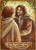 Aragorn to Frodo "I would have gone with you to the end"